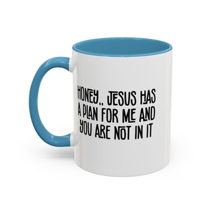 Funny Accent Coffee Mug - "Honey, He Has a Plan for Me and You Are Not in It"