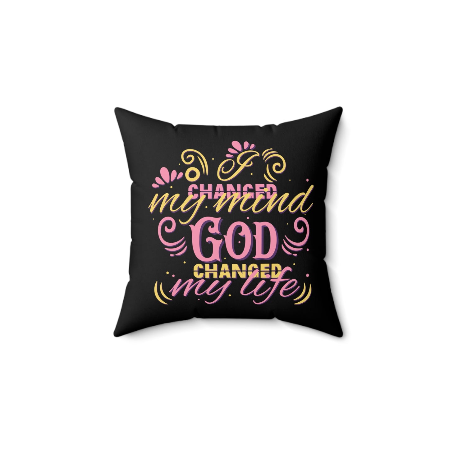 I Changed My Mind God Changed My Life Pillow