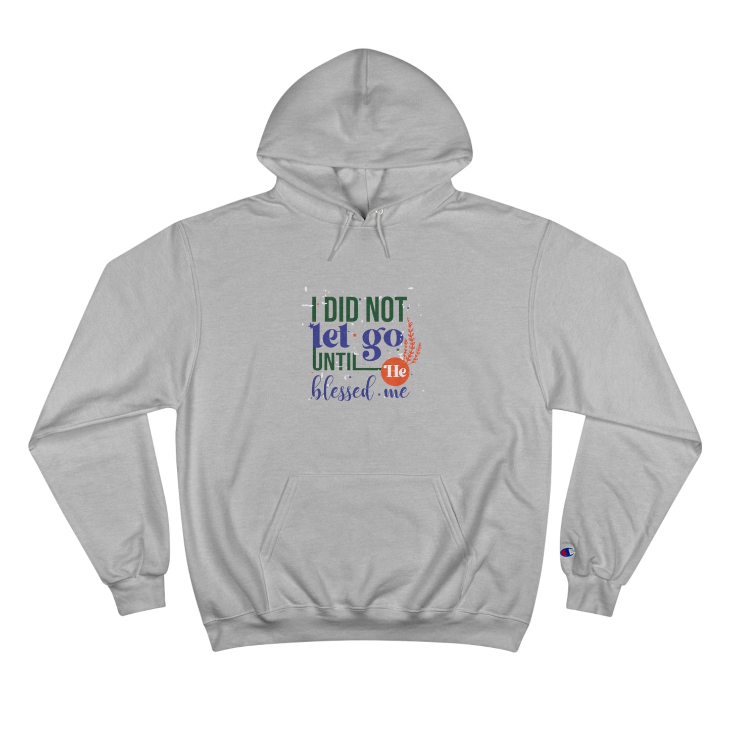 I Did Not Let Go Until He Blessed Me Unisex Champion Hoodie