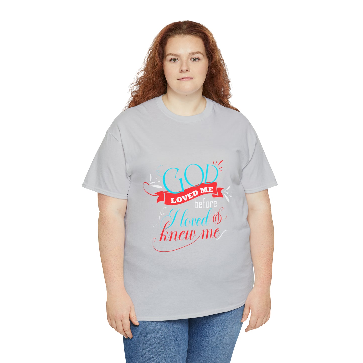 God Loved Me Before I Loved & Knew Me Unisex Heavy Cotton Tee