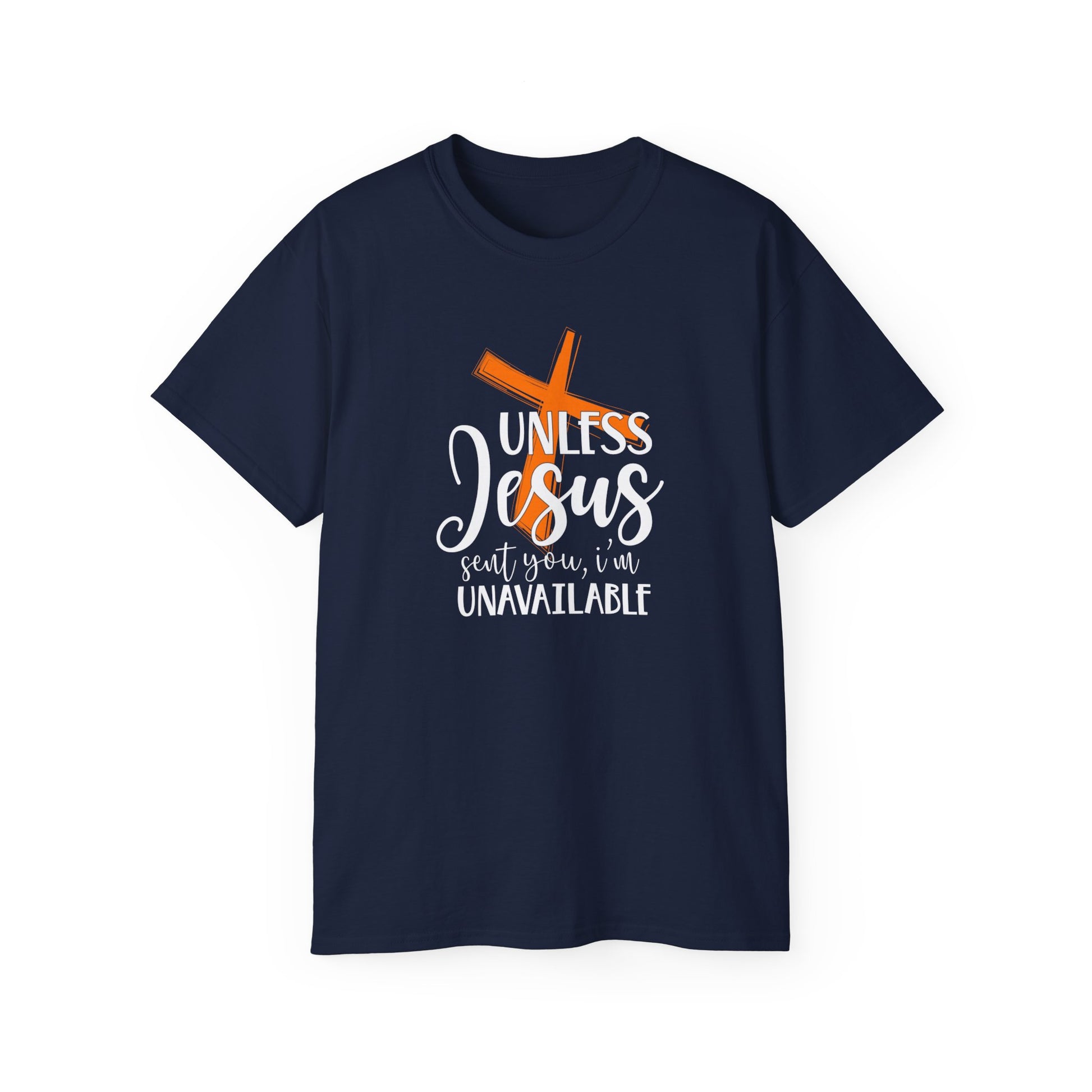 Unless Jesus Sent You I'm Unavailable Funny Unisex Christian Ultra Cotton Tee Printify