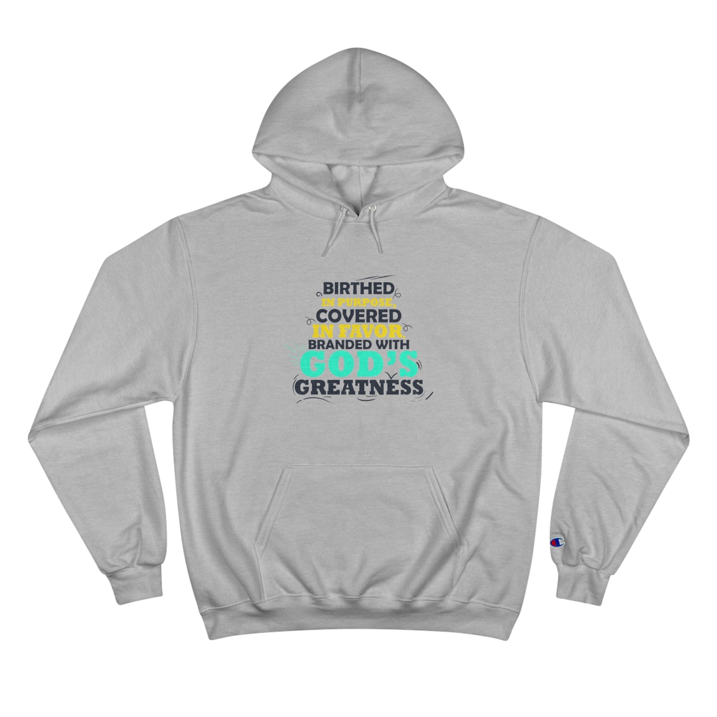 Birthed In Purpose Covered In Favor Branded With God's Greatness Unisex Champion Hoodie