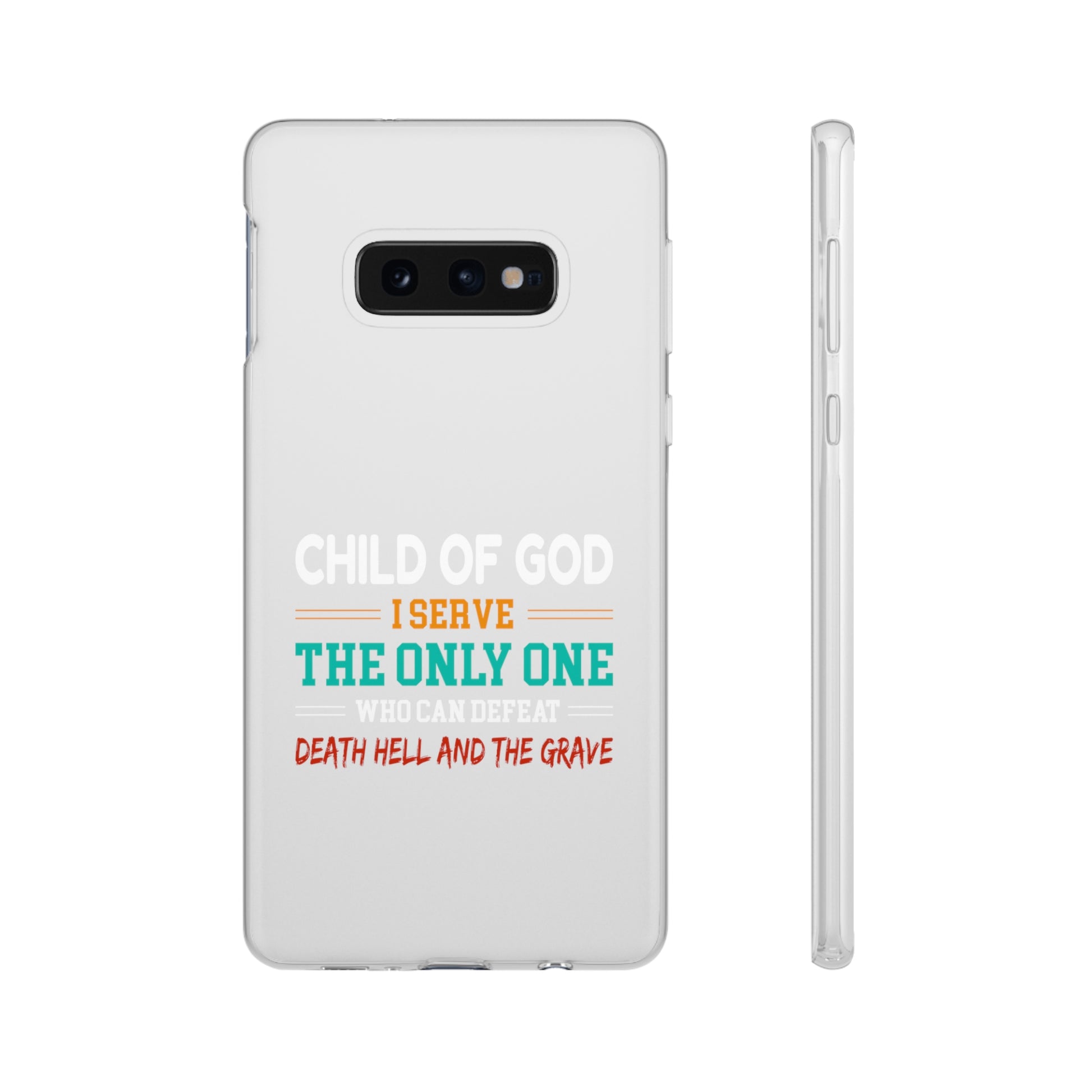 Child Of God I Serve The Only One Who Can Defeat Death Hell And The Grave Christian Flexi Phone Case Printify