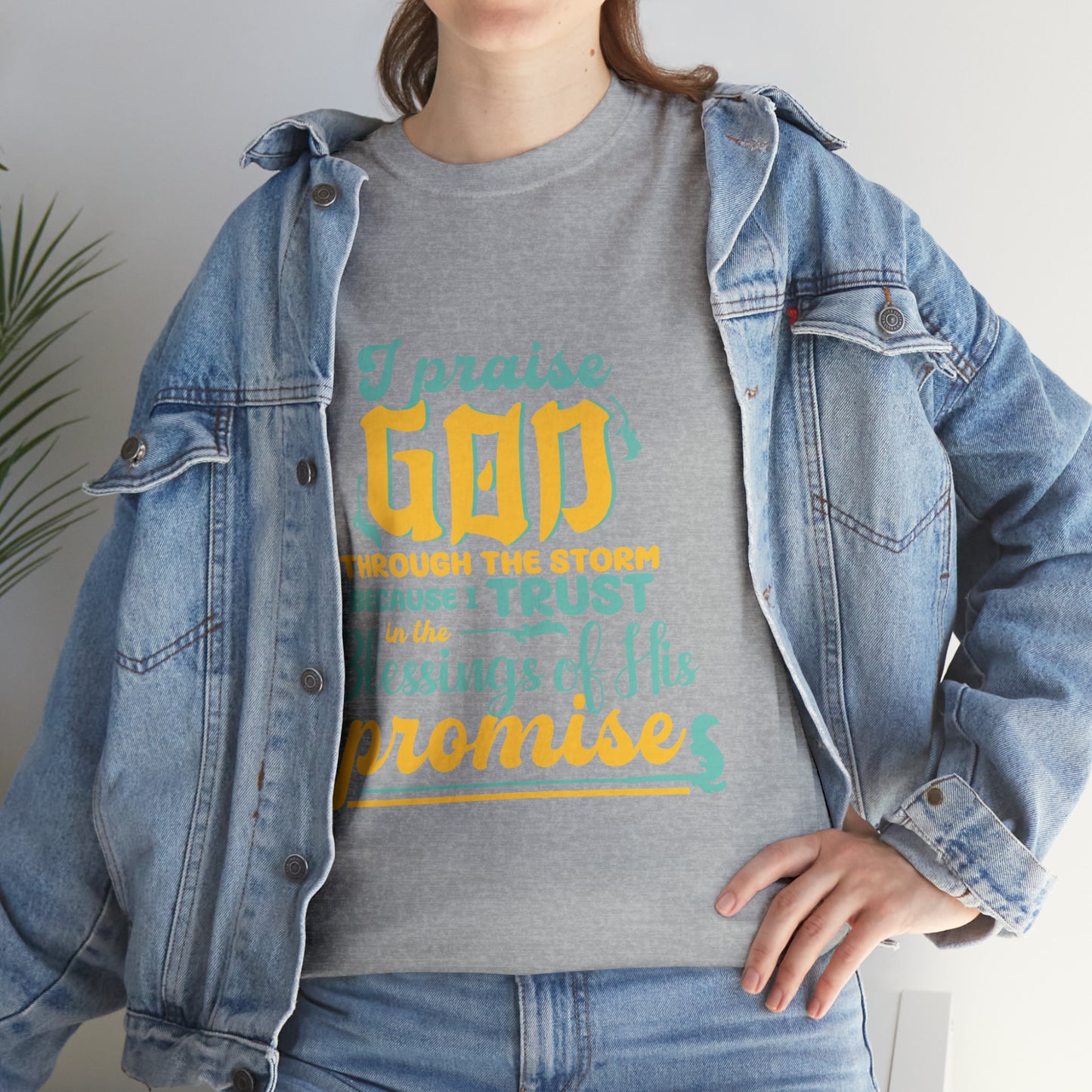 I Praise God Through The Storm Because I Trust In The Blessings Of His Promise Unisex Heavy Cotton Tee