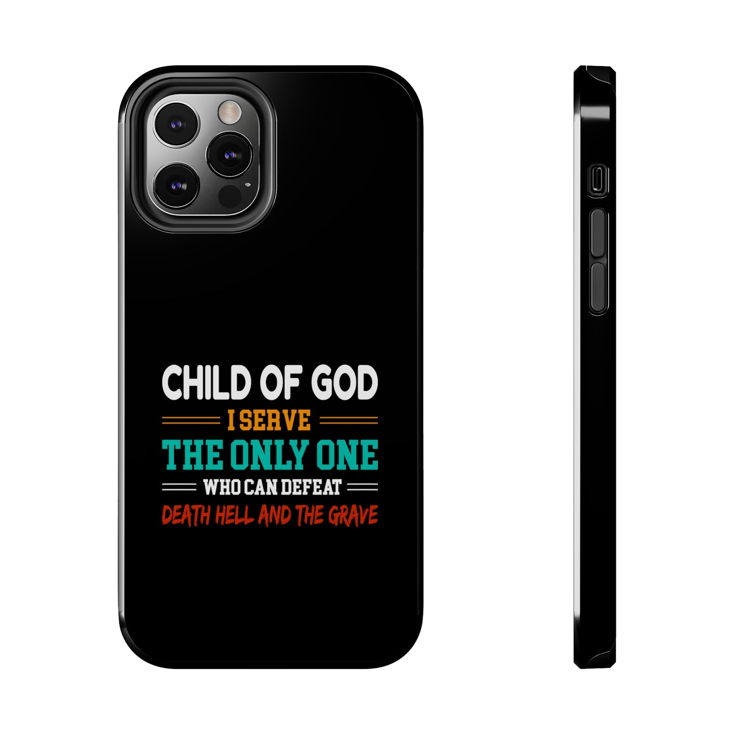 Child Of God I Serve The Only One Who Can Defeat Death Hell And The Grave Christian Phone Tough Phone Cases, Case-Mate Printify