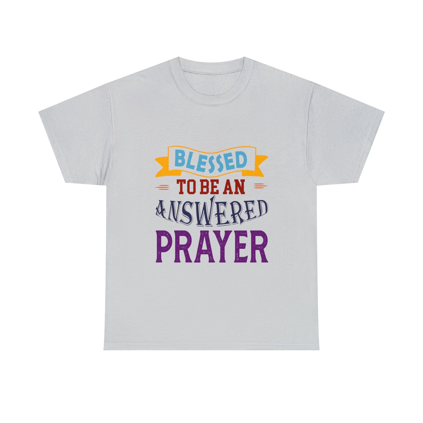 Blessed To Be An Answered Prayer Unisex Heavy Cotton Tee