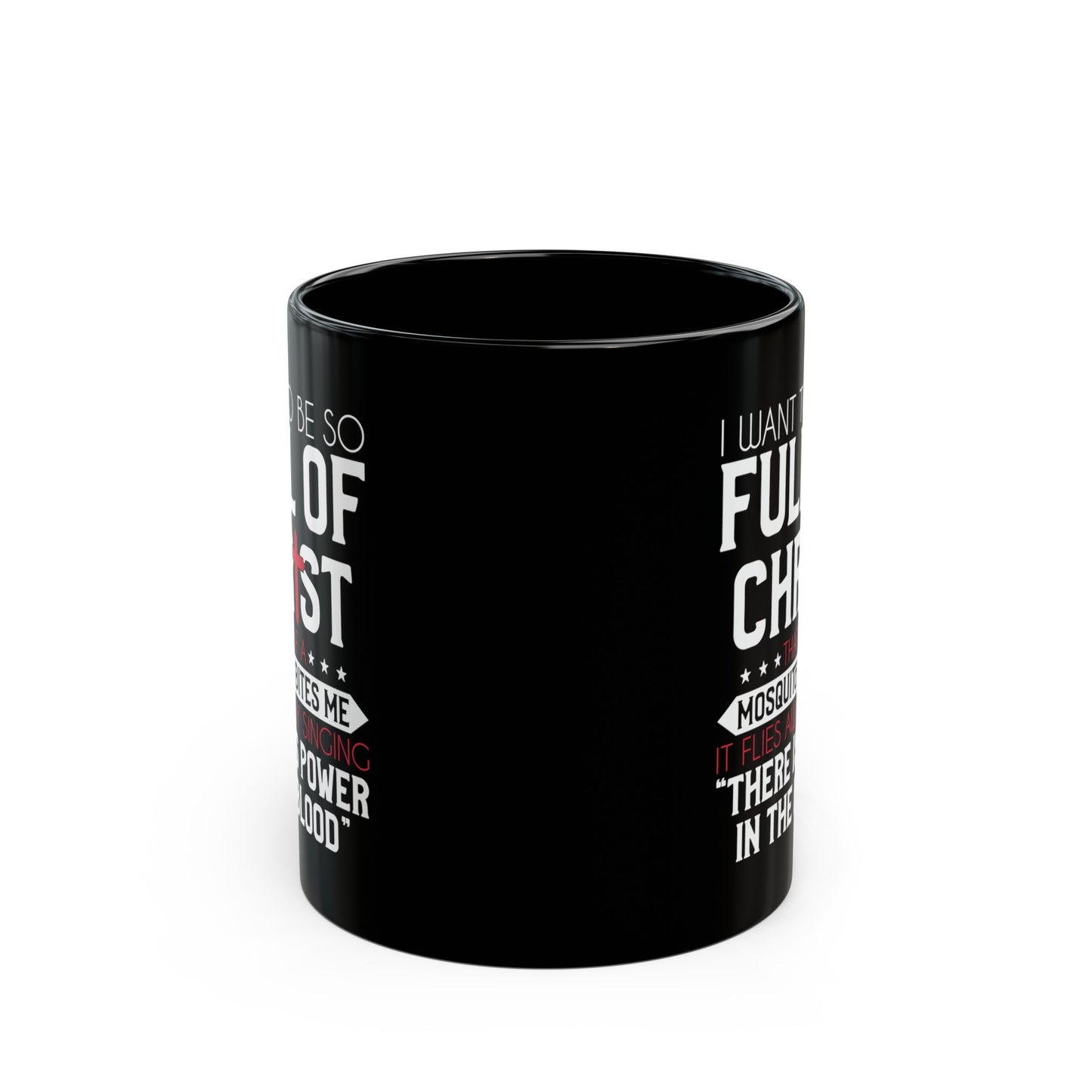 I Want To Be So Full Of Christ That If  A Mosquito Bites Me...Funny Black Ceramic Mug 11oz (double sided print)