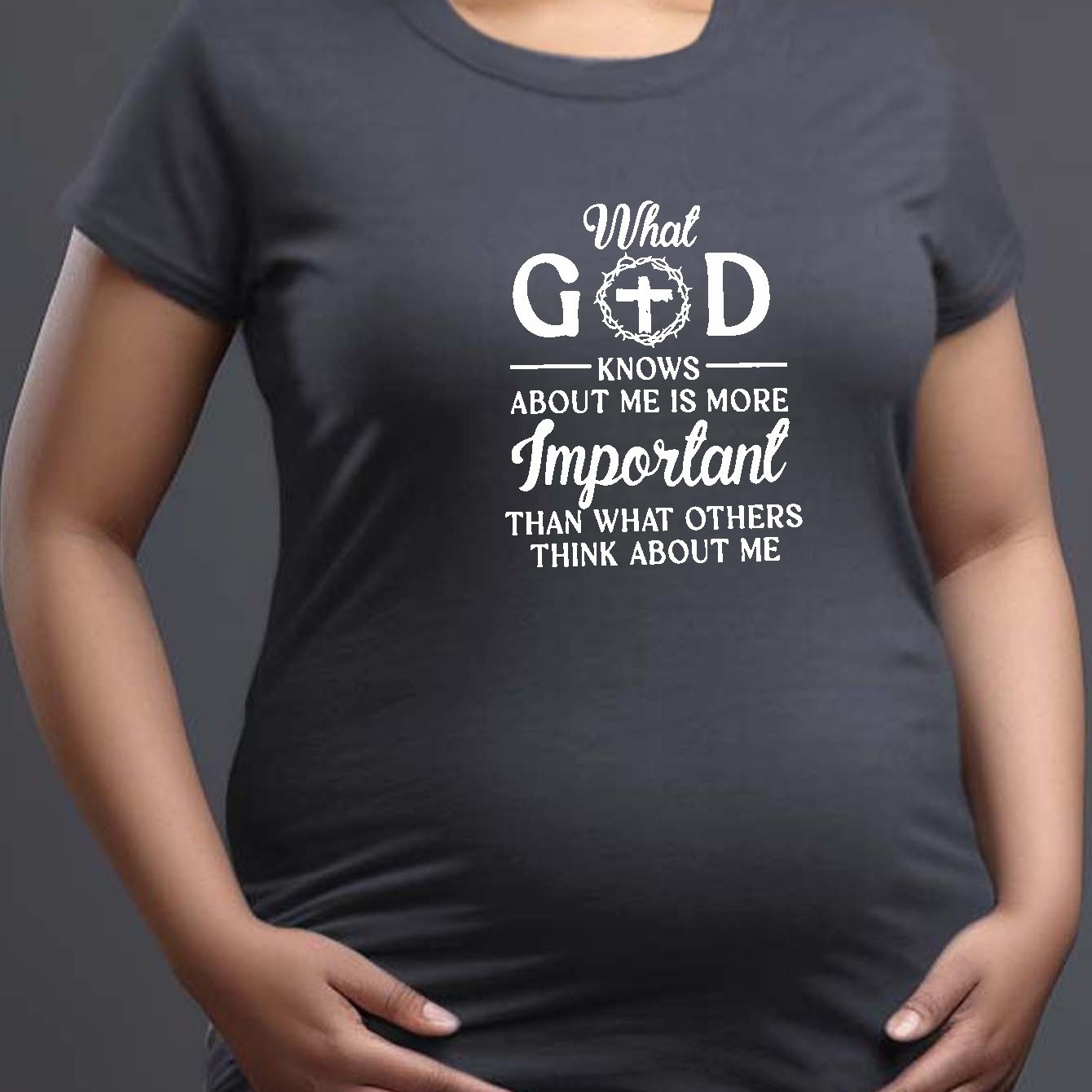 What God Knows About Me Is More Important Women's Christian Maternity T-shirt claimedbygoddesigns