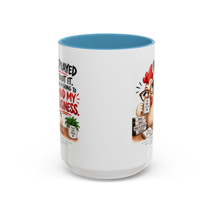 I've Prayed About It, Now I'm Going to Mind My Business Chicken Mug