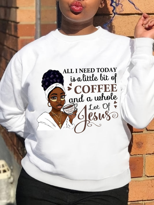 All I Need Today Is A Little Bit Of Coffee And A Whole Lot Of Jesus Women's Christian Pullover Sweatshirt claimedbygoddesigns