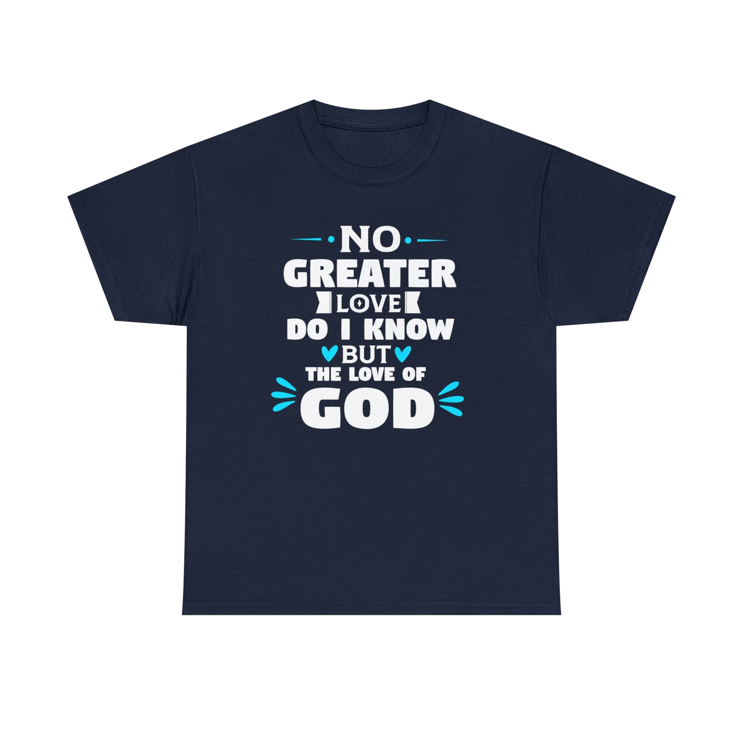 No Greater Love Do I Know But The Love Of God  Unisex Heavy Cotton Tee