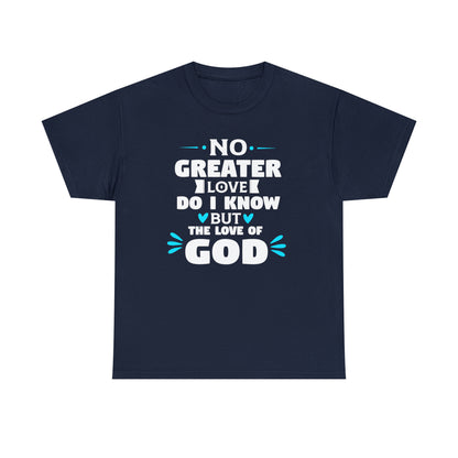 No Greater Love Do I Know But The Love Of God Unisex Heavy Cotton Tee