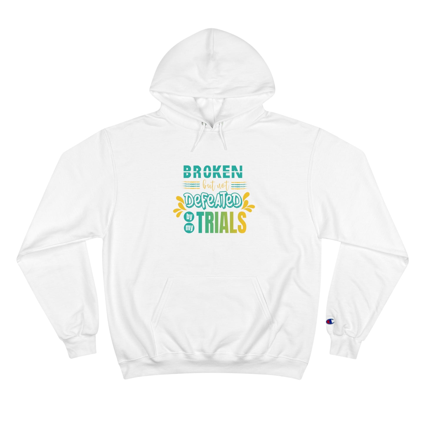 Broken But Not Defeated By My Trials Unisex Champion Hoodie