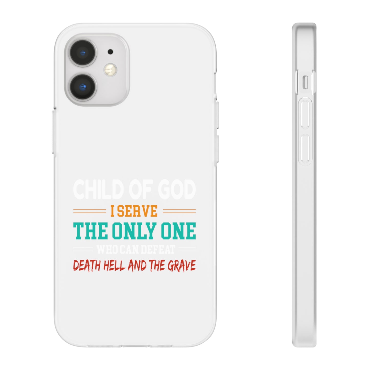 Child Of God I Serve The Only One Who Can Defeat Death Hell And The Grave Christian Flexi Phone Case Printify