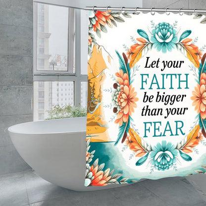 Let Your Faith Be Bigger Than Your Fears Christian Waterproof Shower Curtain
