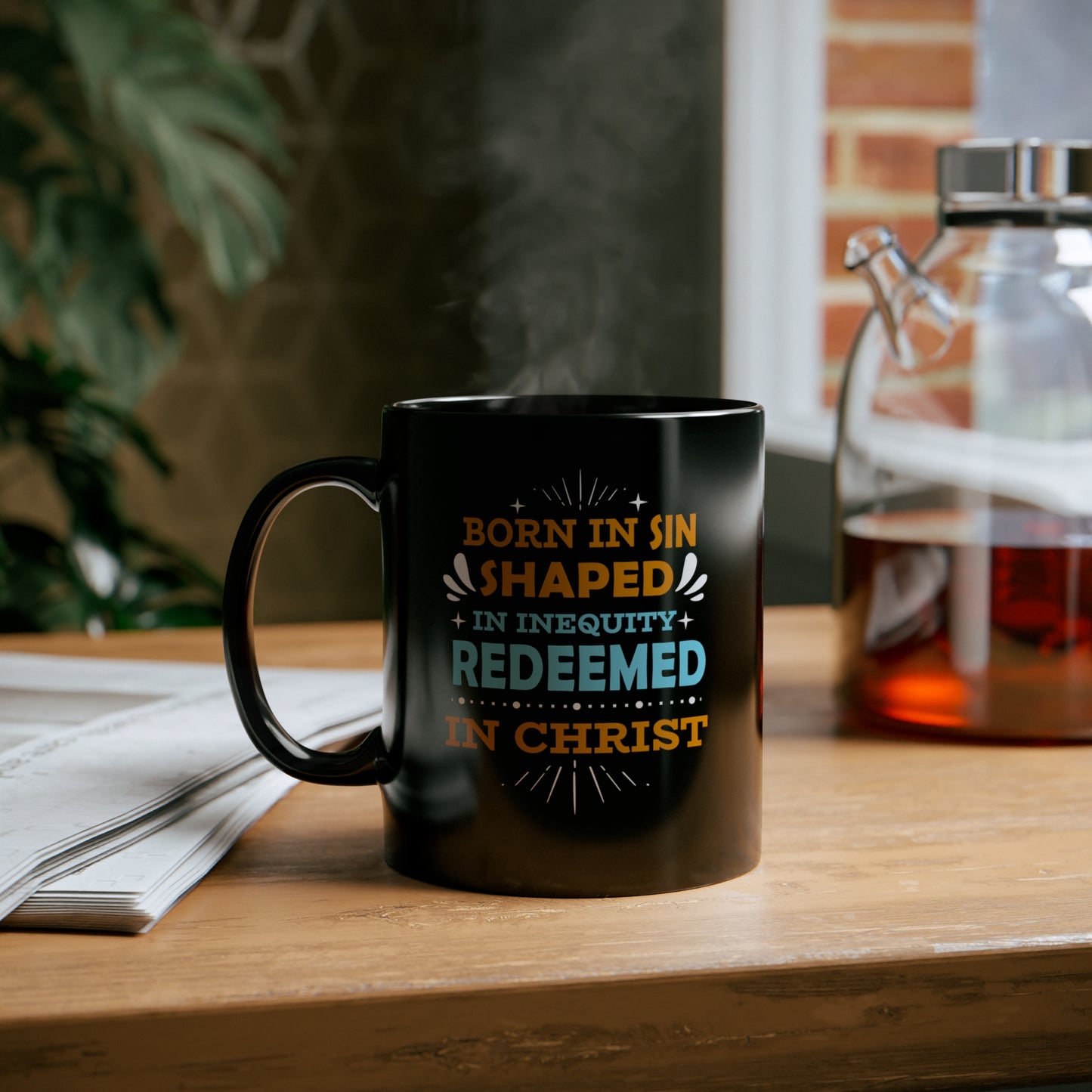Born In Sin Shaped In Inequity Redeemed In Christ Christian Black Ceramic Mug 11oz (double sided print)