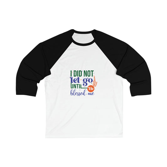 I Did Not Let Go Until He Blessed Me Unisex 3\4 Sleeve Baseball Tee