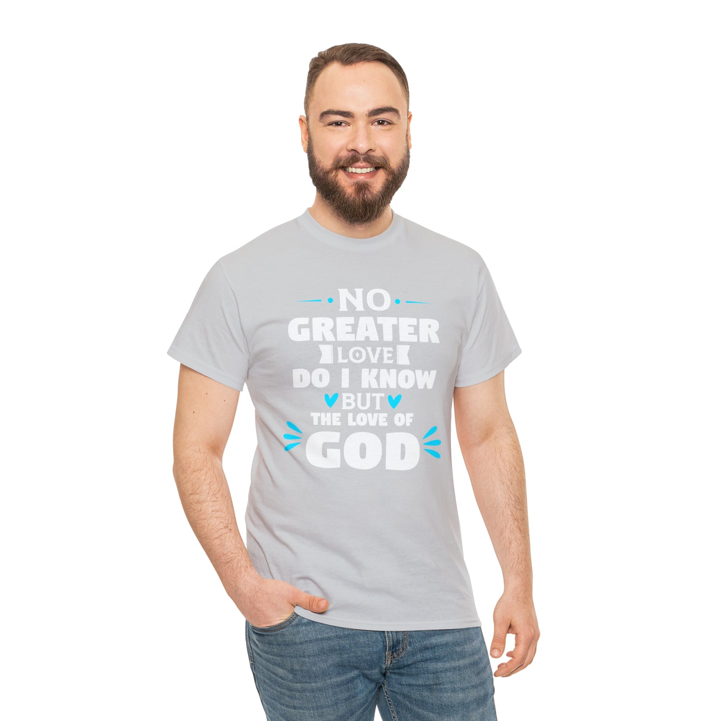 No Greater Love Do I Know But The Love Of God  Unisex Heavy Cotton Tee