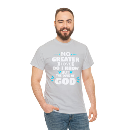 No Greater Love Do I Know But The Love Of God Unisex Heavy Cotton Tee