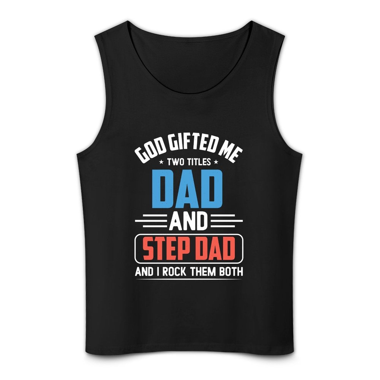 God Gifted Me Two Titles Dad And Step Dad And I Rock Them Both Men's Christian Tank Top SALE-Personal Design
