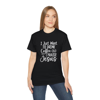 I Just Want To Drink Coffee And Praise Jesus Unisex Christian Ultra Cotton Tee Printify