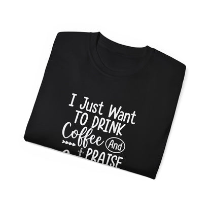 I Just Want To Drink Coffee And Praise Jesus Unisex Christian Ultra Cotton Tee Printify