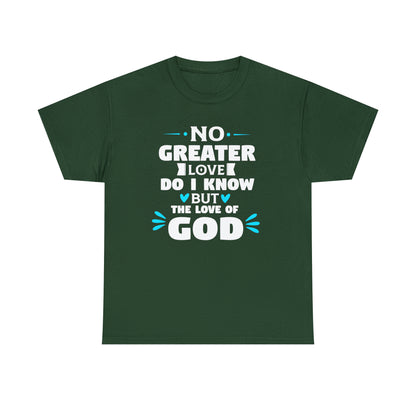 No Greater Love Do I Know But The Love Of God Unisex Heavy Cotton Tee