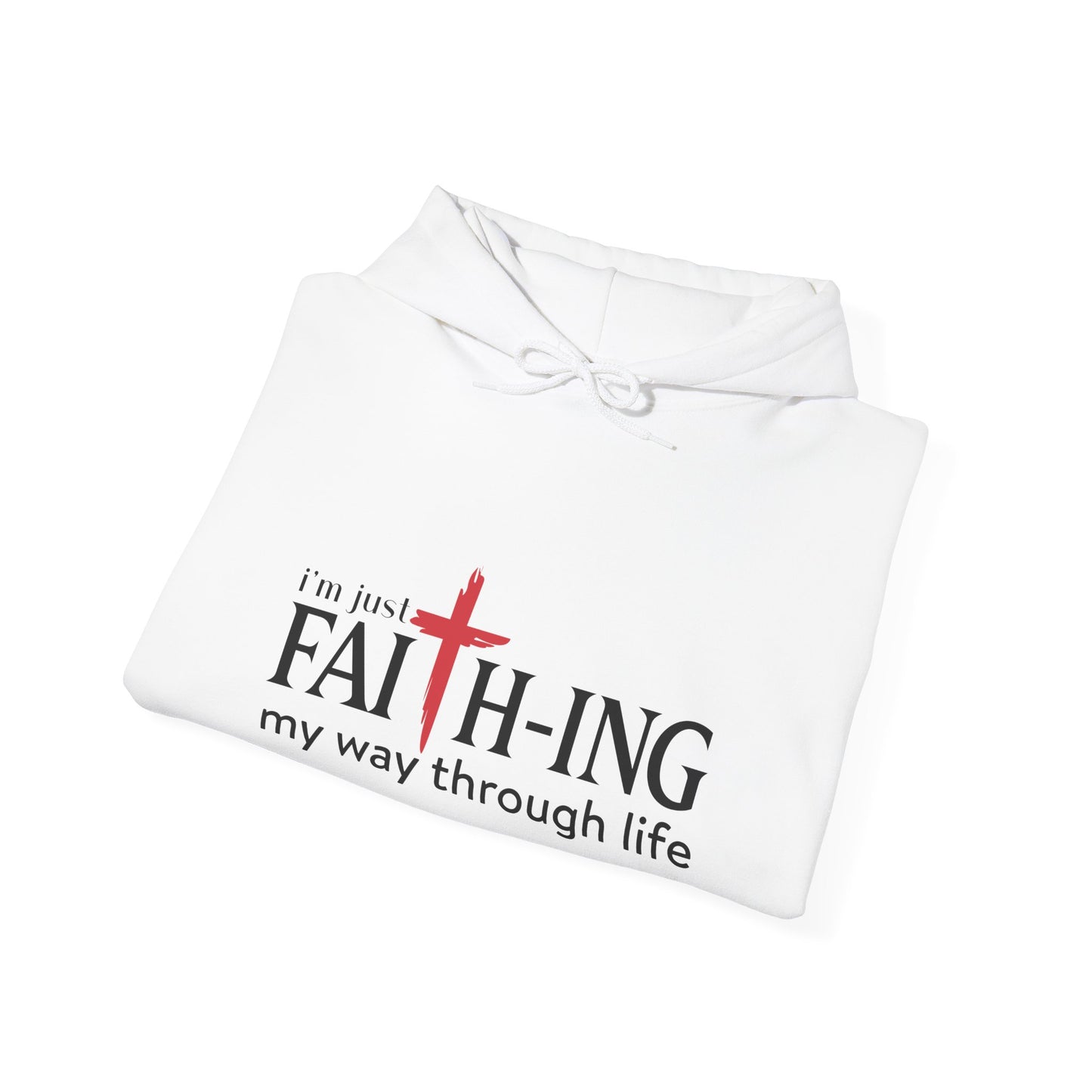 Unisex Christian Hooded Sweatshirt - I'm Just Faith-ing My Way Through Life