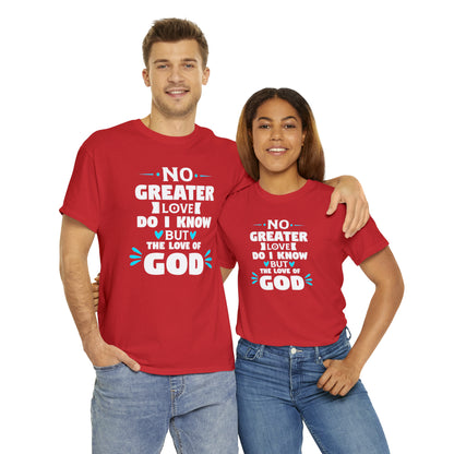 No Greater Love Do I Know But The Love Of God Unisex Heavy Cotton Tee