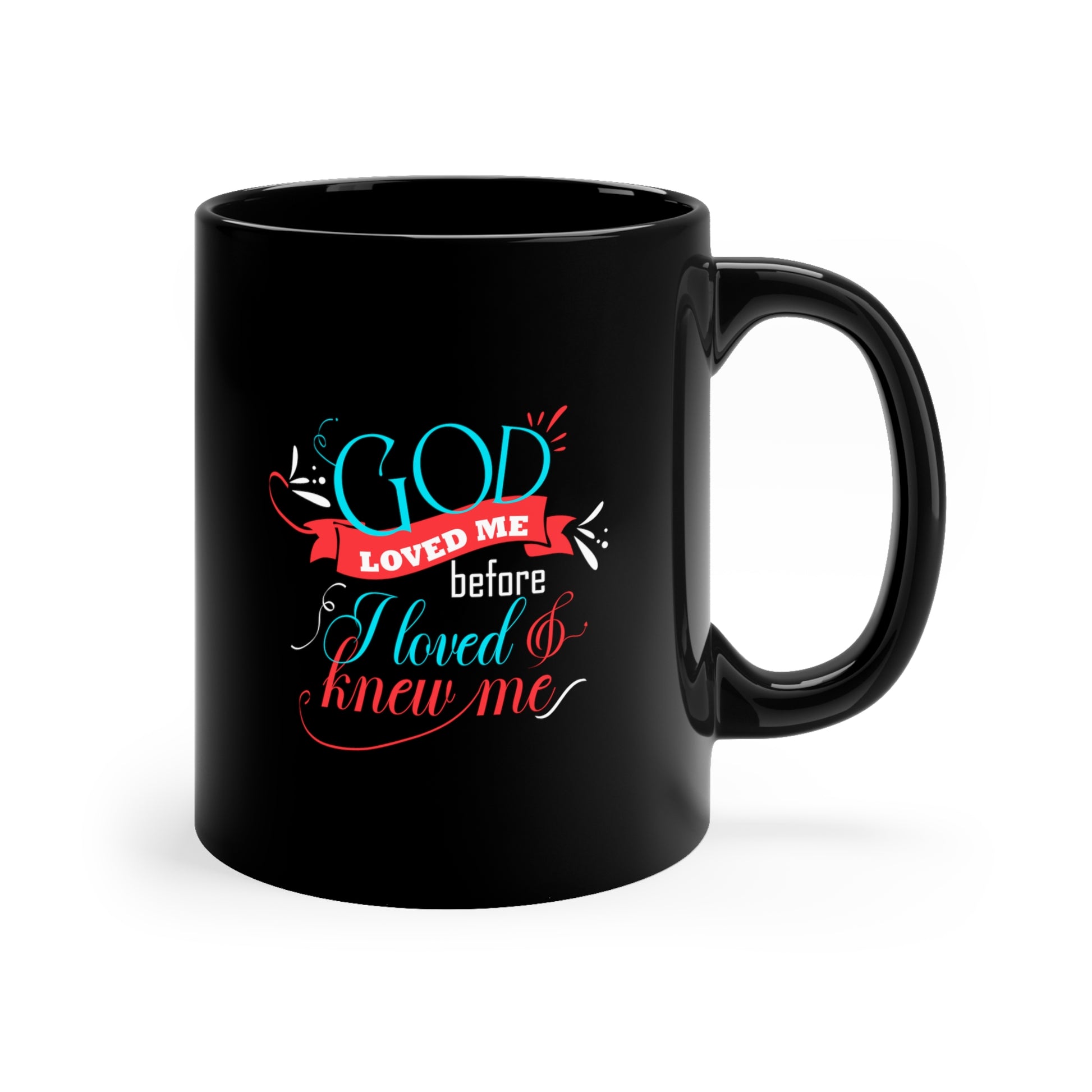 God Loved Me Before I Loved & Knew Me Black Ceramic Mug 11oz (double sided print) Printify