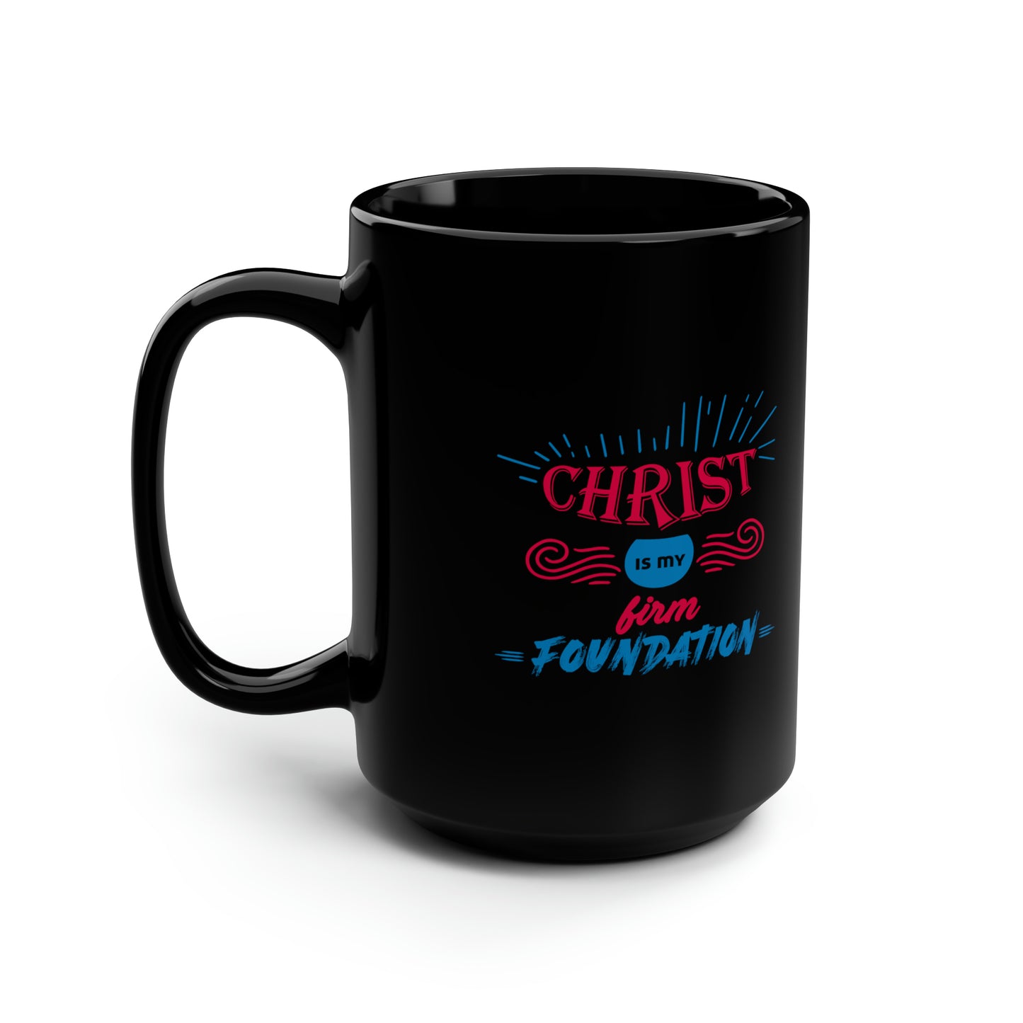 Christ Is My Firm Foundation Christian Black Ceramic Mug, 15oz (double sided print)