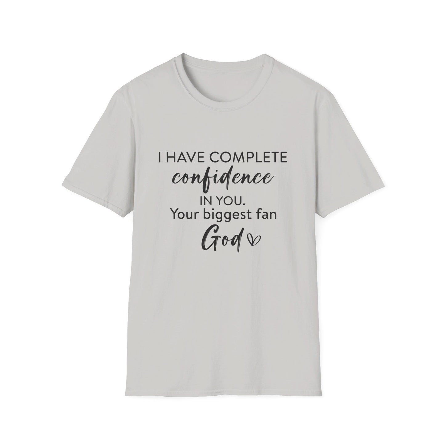 I Have Complete Confidence In You Your Biggest Fan God Unisex Christian T-shirt