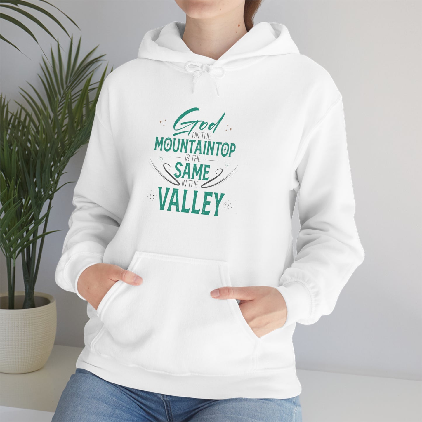 God On The Mountaintop Is The Same In The Valley  Unisex Hooded Sweatshirt