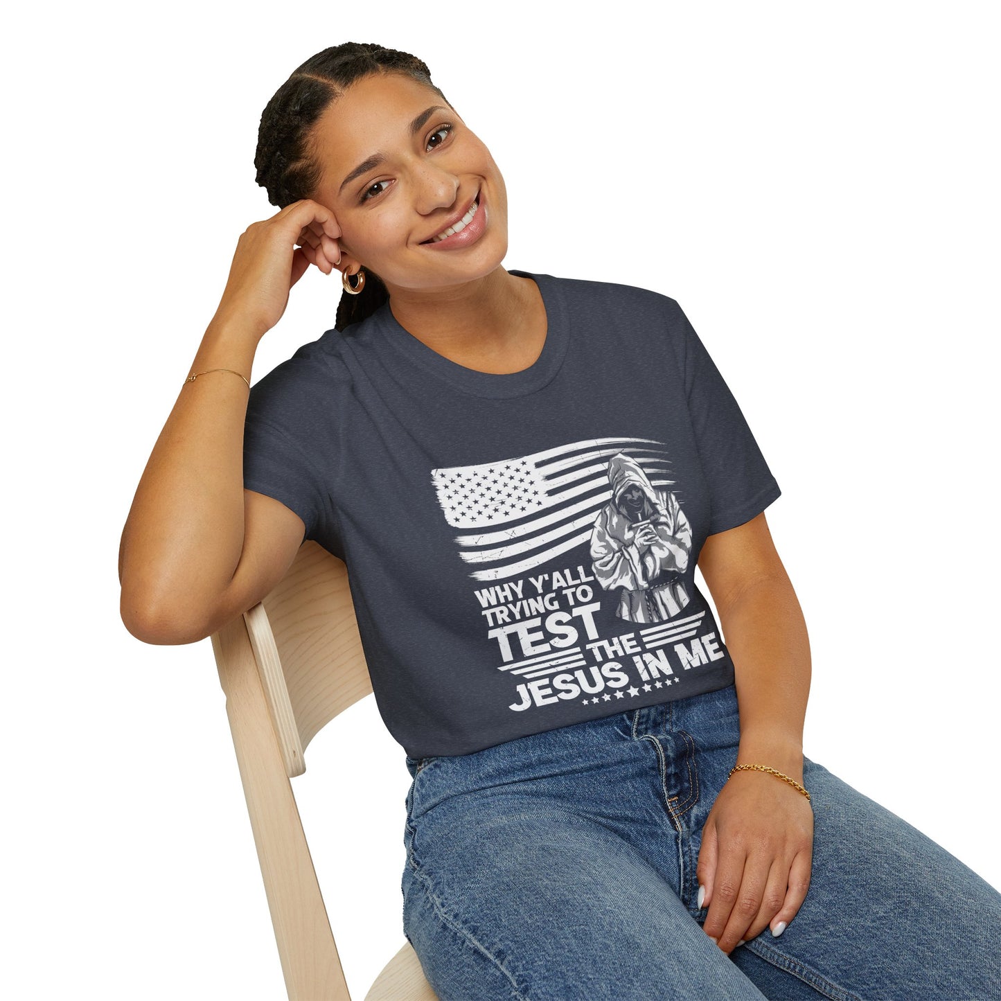 Why Y'all Trying To Test The Jesus In Me American Patriotic Christian Unisex T-shirt