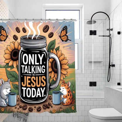 Only Talking To Jesus Today Christian Waterproof Shower Curtain