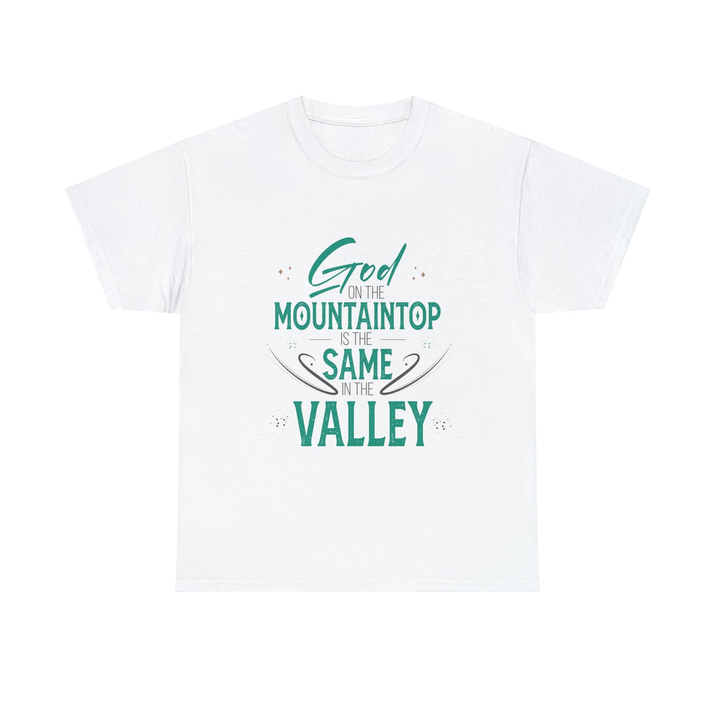 God On The Mountaintop Is The Same In The Valley Unisex Heavy Cotton Tee