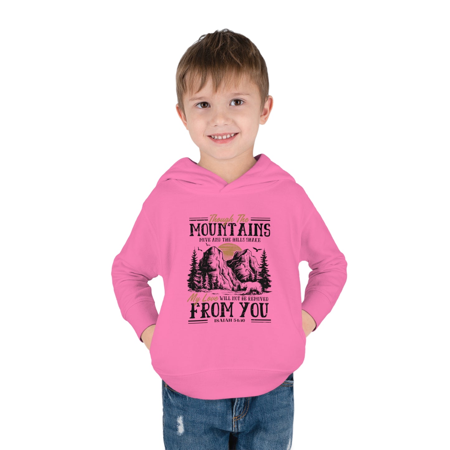 Though The Mountains Move And The Hills Shake My Love Will Not Be Removed From You Christian Toddler Pullover Fleece Hooded Sweatshirt