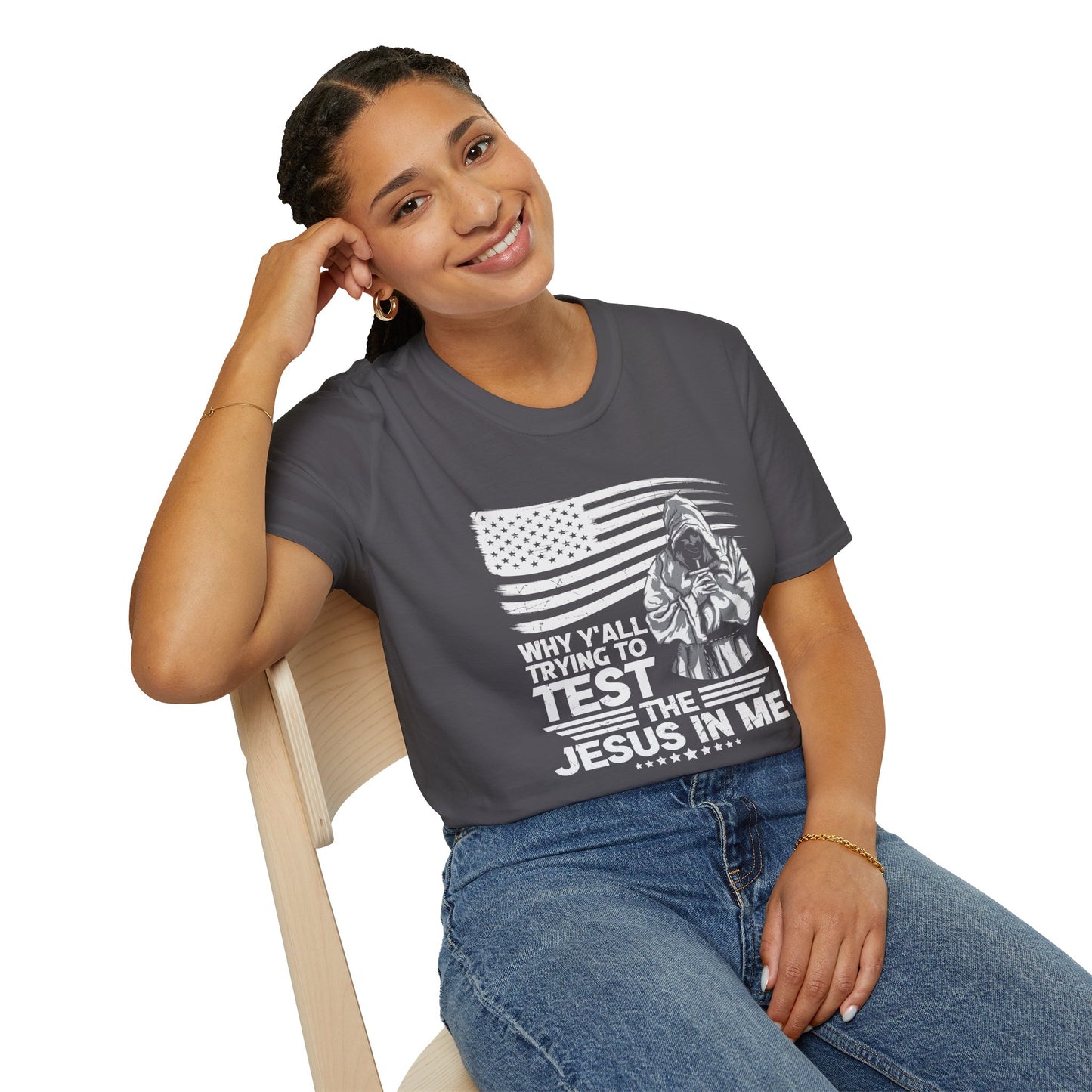 Why Y'all Trying To Test The Jesus In Me American Patriotic Christian Unisex T-shirt