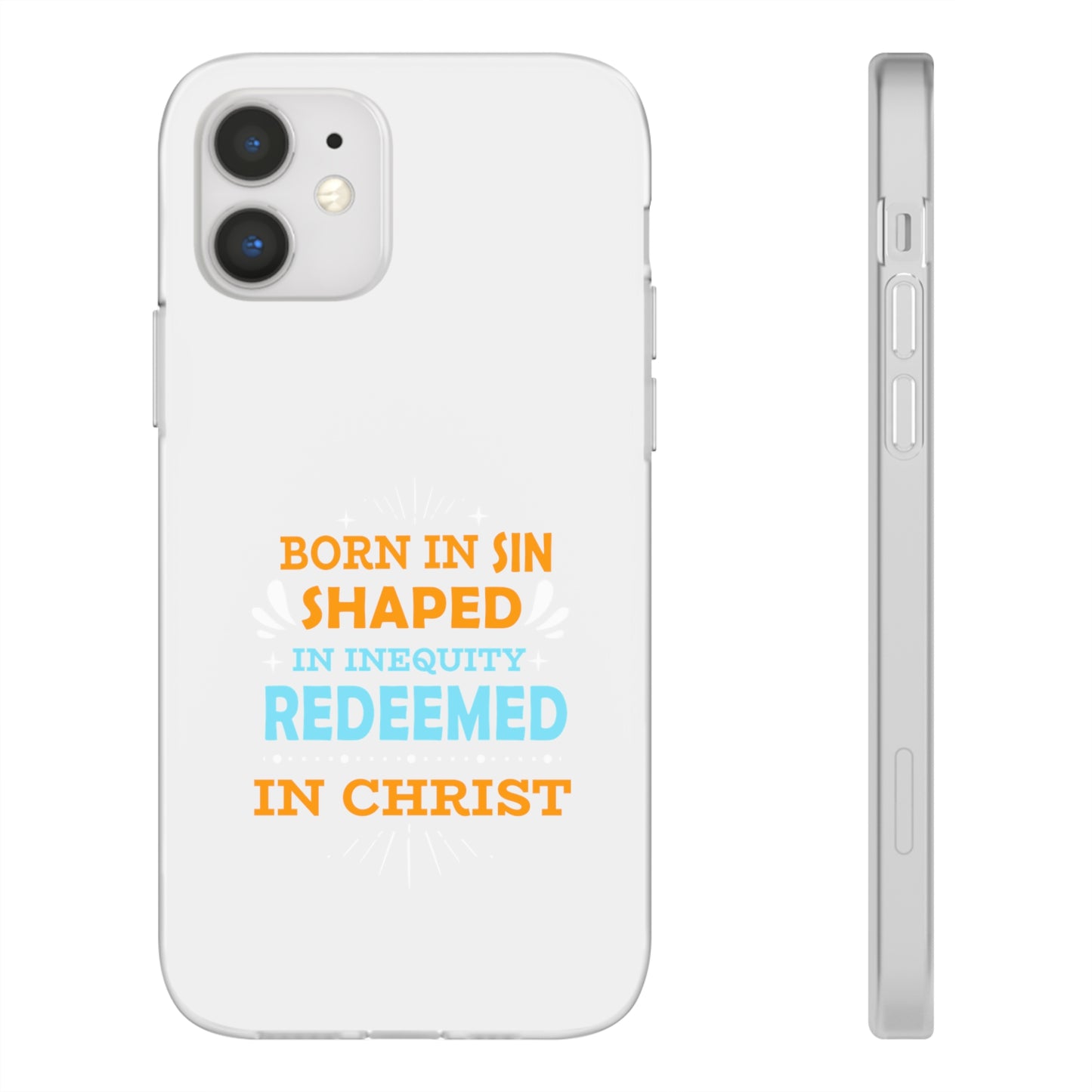 Born In Sin Shaped In Inequity Redeemed In Christ Flexi Phone Case