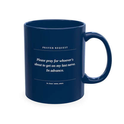 Prayer Request Ceramic Mug — Humorous 'Pray for Whoever Gets on My Last Nerve' Coffee Cup