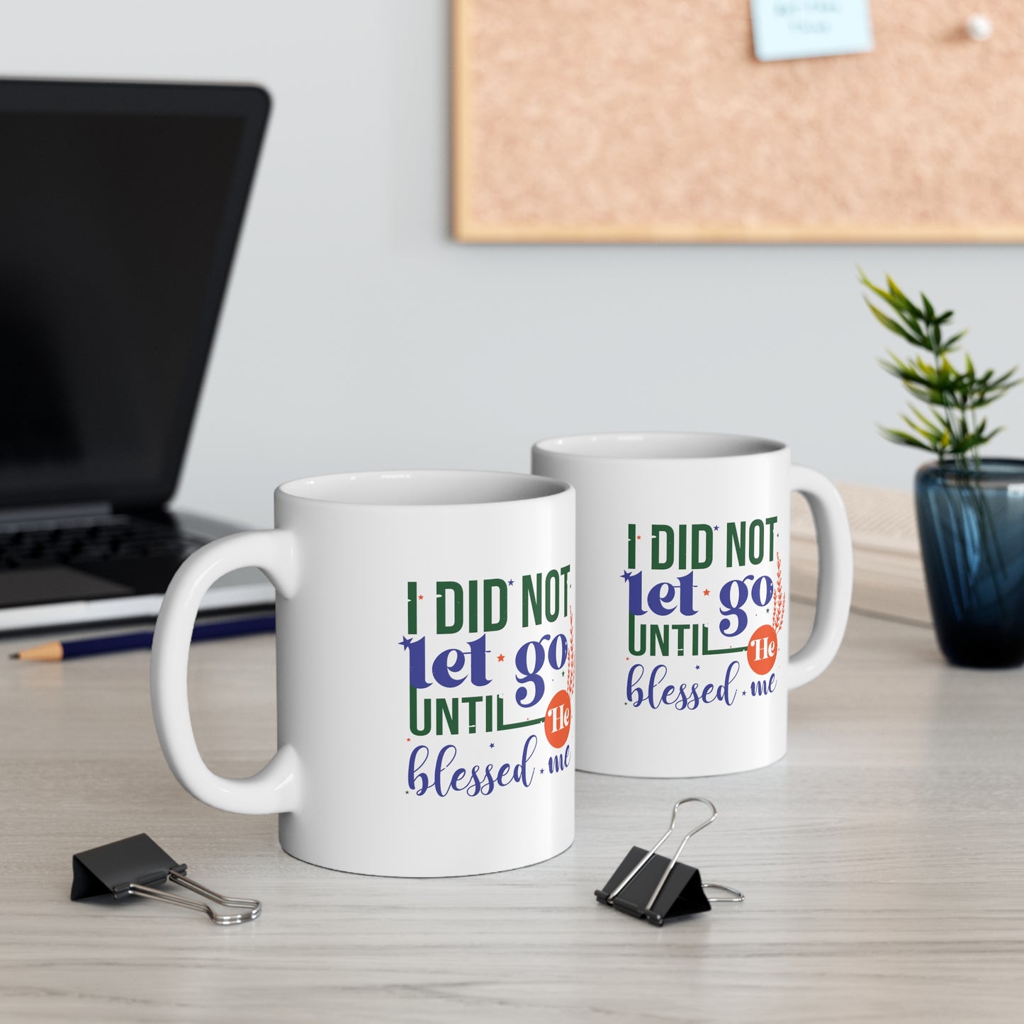 I Did Not Let Go Until He Blessed Me Christian White Ceramic Mug 11oz (double sided print)