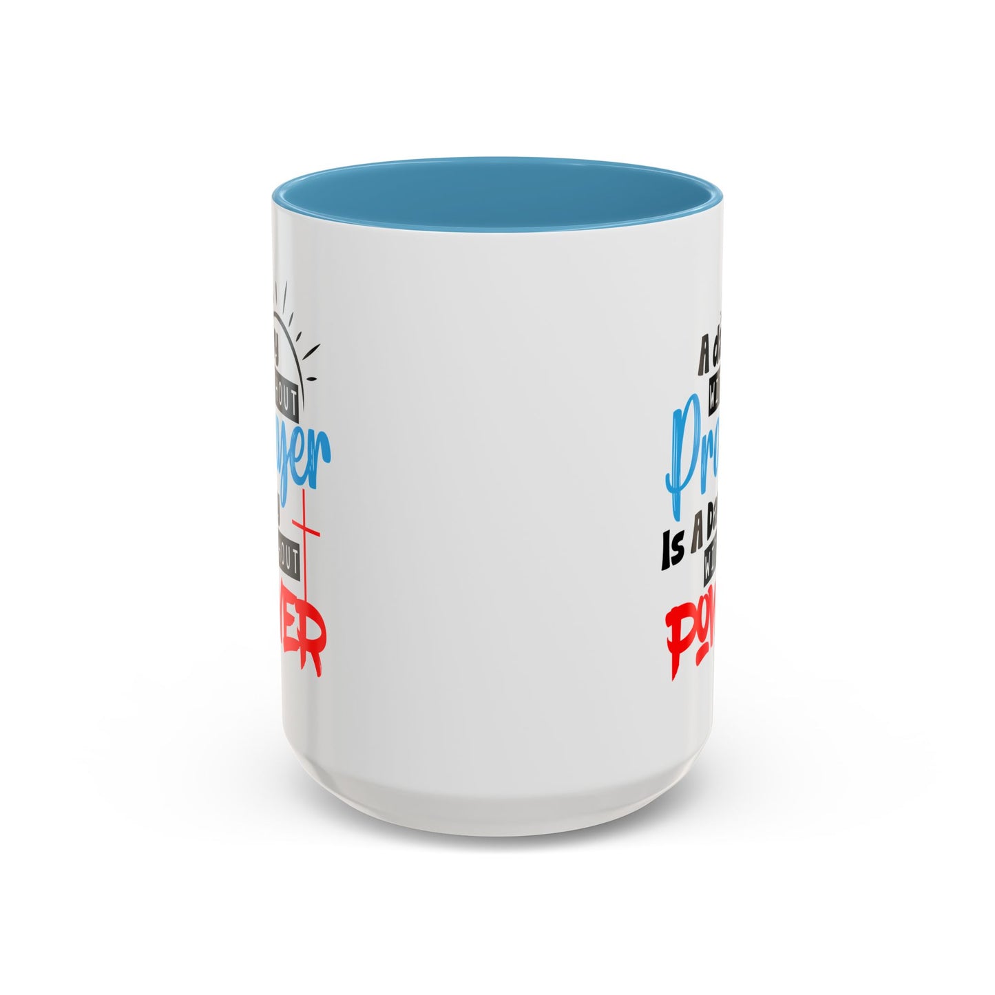 Christian Ceramic Mug- A Day Without Prayer Accent Coffee Mug (11, 15oz)