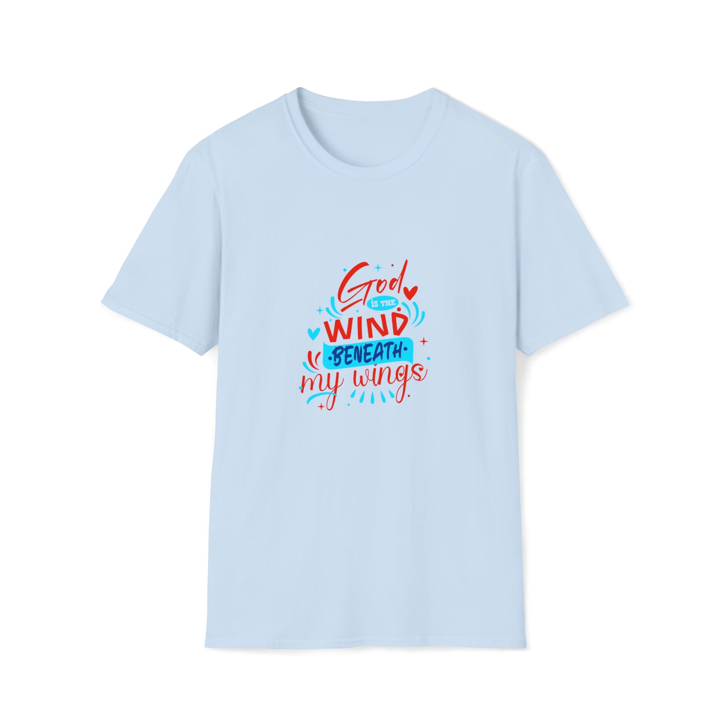 God Is The Wind Beneath My Wings Unisex T-shirt