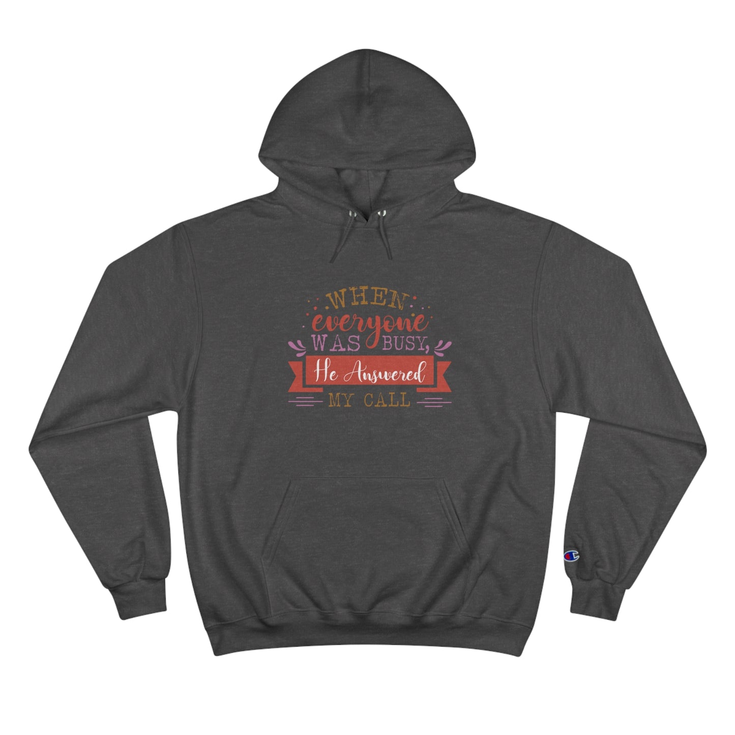 When Everyone Was Busy He Answered My Call Unisex Champion Hoodie