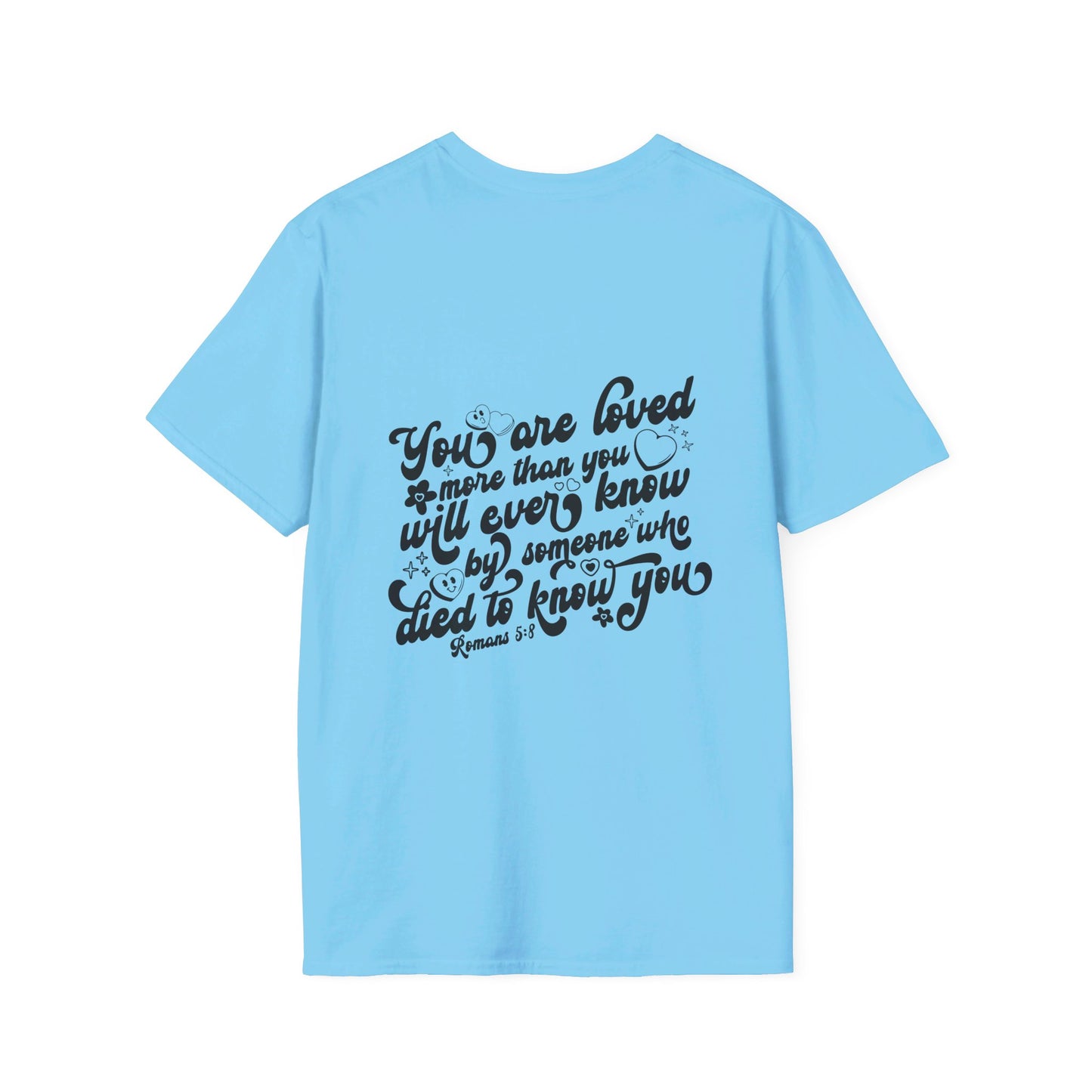 Romans 5:8 You Are Loved More Than You Will Ever Know Unisex Christian T-shirt