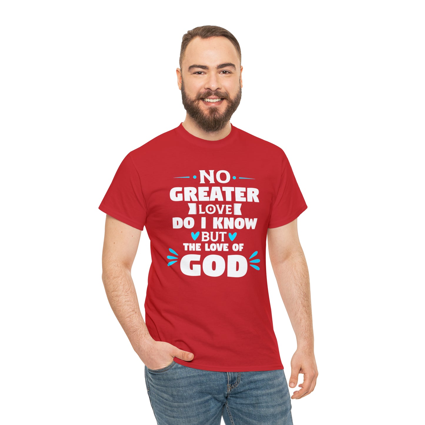 No Greater Love Do I Know But The Love Of God  Unisex Heavy Cotton Tee