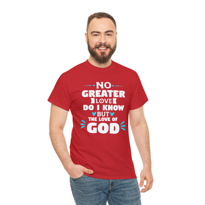 No Greater Love Do I Know But The Love Of God Unisex Heavy Cotton Tee