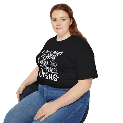 I Just Want To Drink Coffee And Praise Jesus Unisex Christian Ultra Cotton Tee Printify