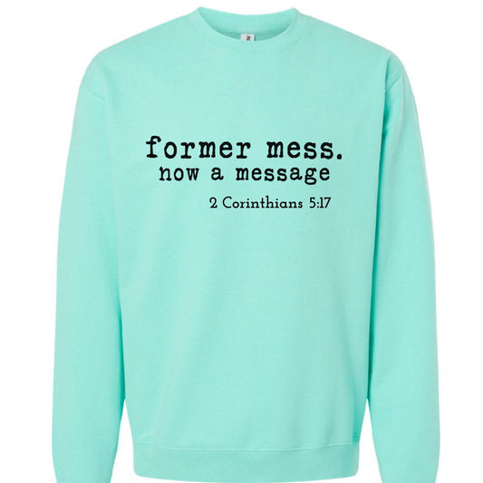 2 Corinthians 5:17 Former Mess Now A Message Unisex Christian Pullover Sweatshirt - ClaimedbyGodDesigns