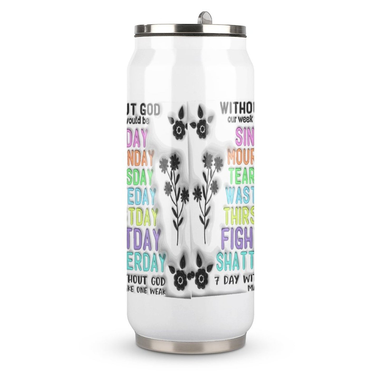 7 Days Without God Makes One Weak Funny (Sinday,Mournday,Tearsday,Wasteday,Thirstday,Fighterday,Shatterday) Christian Stainless Steel Tumbler with Straw